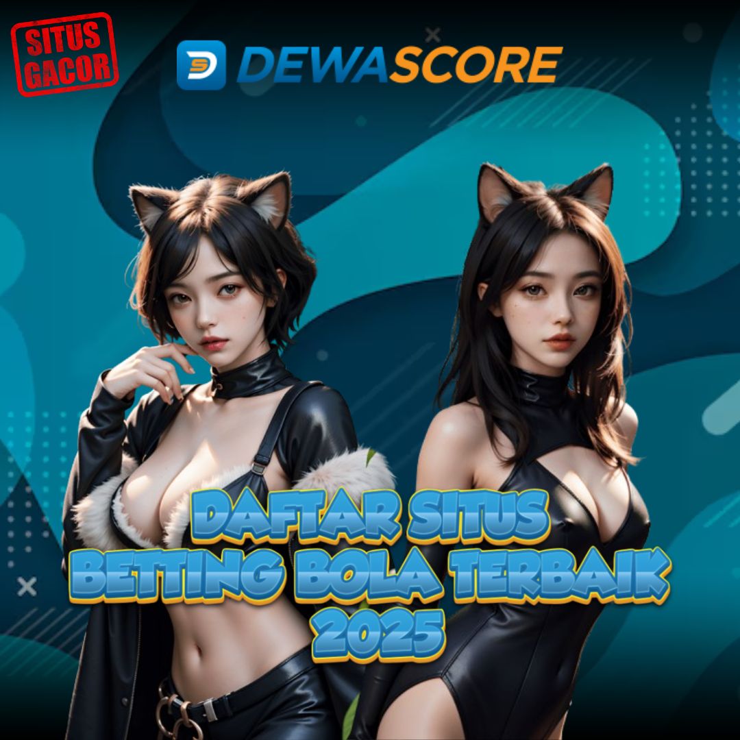 Dewascore: Betting Bola Terbaik dengan Fitur Live Score di Asia